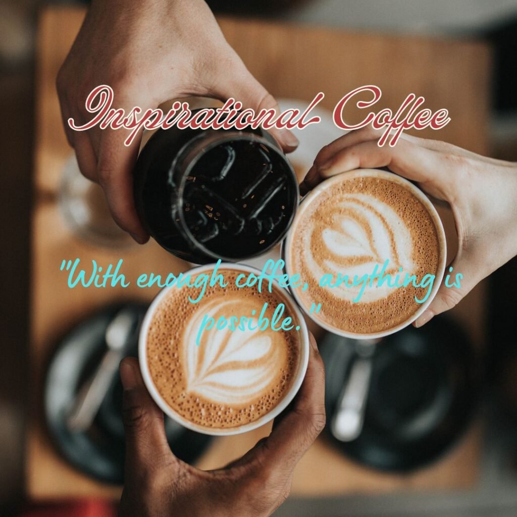 Inspirational Coffee Quotes