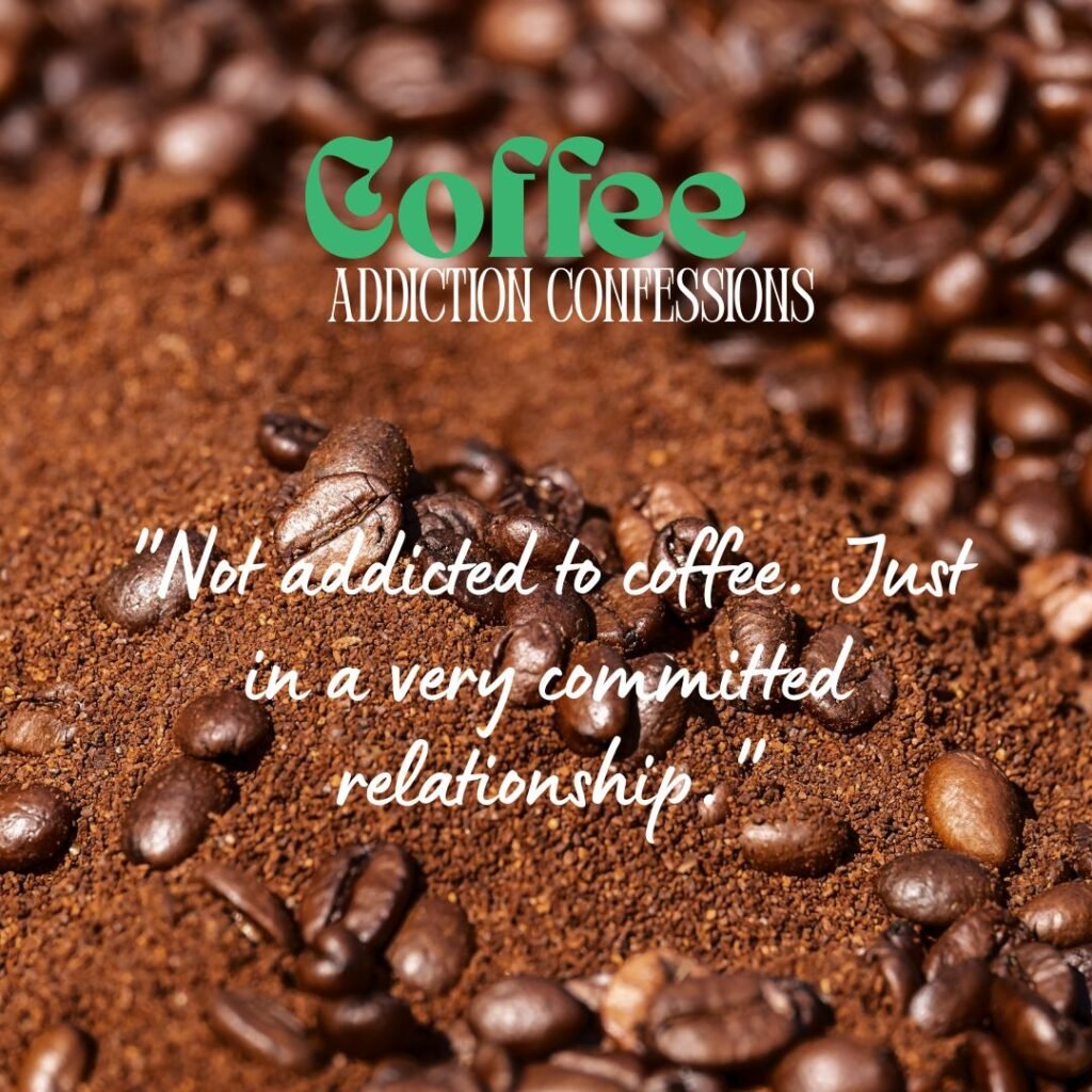 Coffee Addiction Confessions
