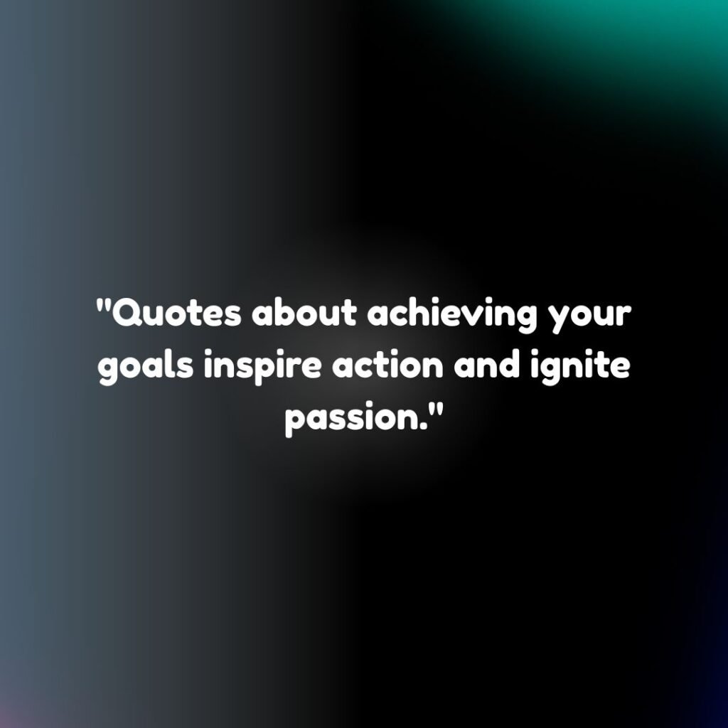 Quotes About Achieving Your Goals