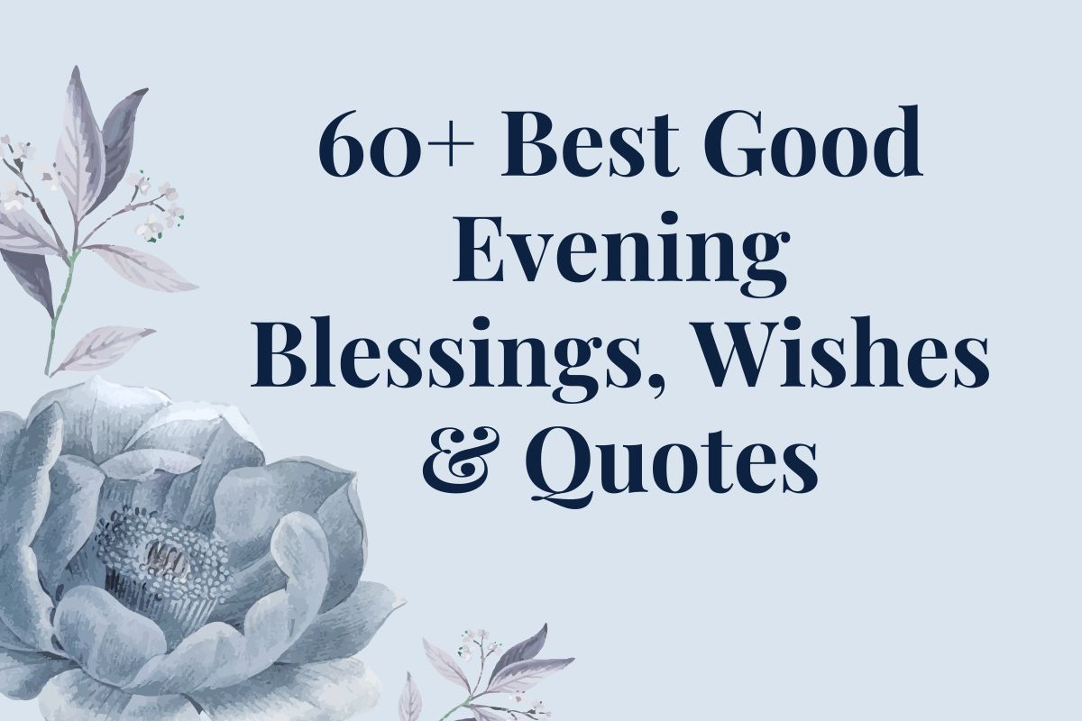 60+ Best Good Evening Blessings, Wishes & Quotes