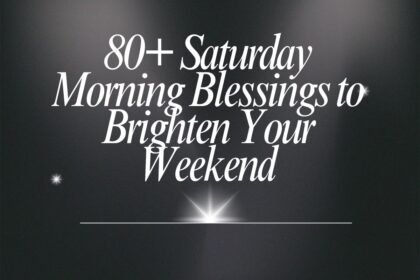 80+ Saturday Morning Blessings to Brighten Your Weekend